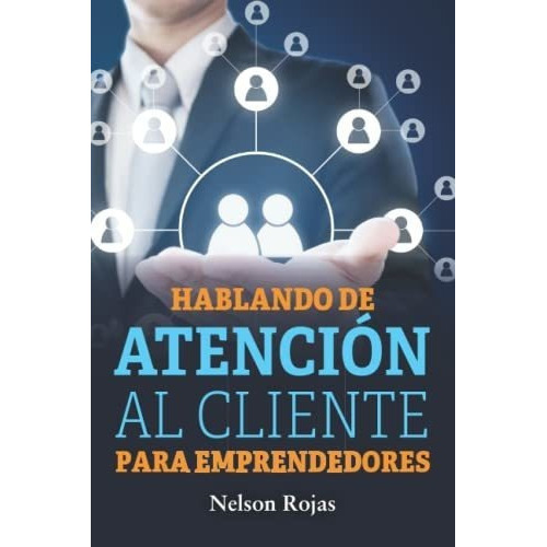 Hablando De Atencion Al Cliente Para Emprendedores., de Rojas, Nel. Editorial Letra Minúscula en español