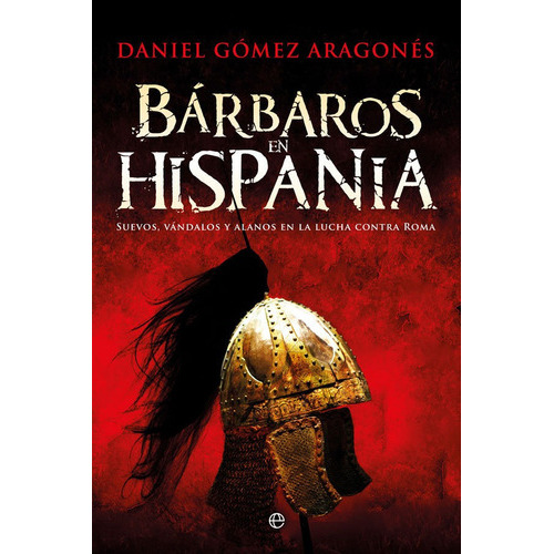 BÃÂ¡rbaros en Hispania, de GOMEZ ARAGONES, DANIEL. Editorial La Esfera De Los Libros, S.L., tapa blanda en español