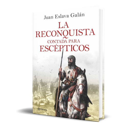 La Reconquista Contada Para Escepticos, De Juan Eslava Galan. Editorial Planeta, Tapa Blanda En Español, 2022