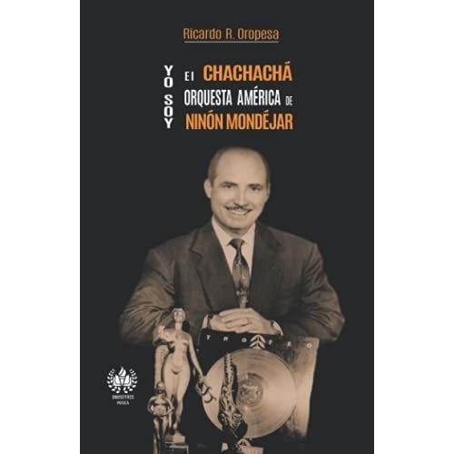 Yo Soy El Chachacha. Orquesta America De Ninon..., De Oropesa, Ricardo. Editorial Unosotrosediciones En Español