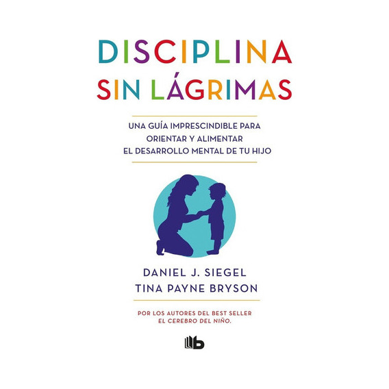 La Disciplina Sin Lágrimas - Siegel, Daniel J.