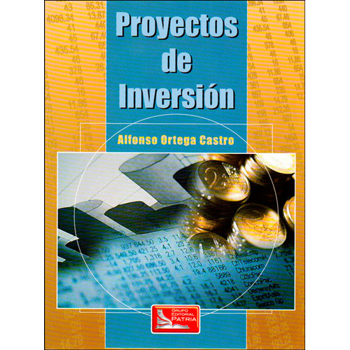 Proyectos de inversión: Proyectos de inversión, de Alfonso Ortega Castro. Serie 9702409915, vol. 1. Editorial Difusora Larousse de Colombia Ltda., tapa blanda, edición 2008 en español, 2008