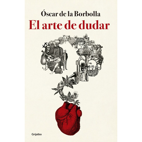 El arte de dudar, de de la Borbolla, Óscar. Serie Autoayuda y Superación Editorial Grijalbo, tapa blanda en español, 2017