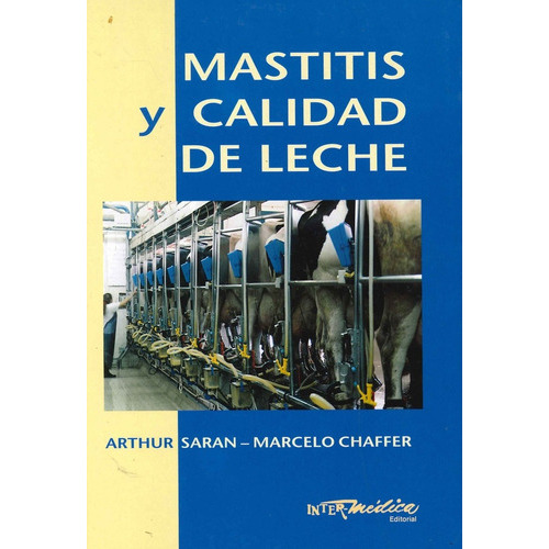 Mastitis Y Calidad De Leche: Mastitis Y Calidad De Leche, De Saran, Arthur / Chaffer, Marcelo. Editorial Inter-médica, Tapa Dura En Español, 2005