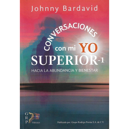 Conversaciones Con Mi Yo Superior.: Hacia La Abundancia Y Bienestar, De Bardavid, Johnny. Editorial Grupo Rodrigo Porrua, Tapa Blanda En Español, 1