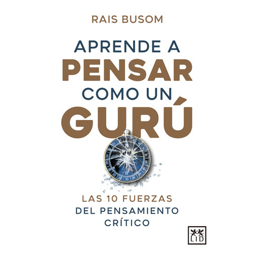 Aprende a pensar como un gurú: Las 10 fuerzas del pensamiento crítico, de Busom, Rais. Serie Acción Empresarial Editorial Almuzara, tapa blanda en español, 2022