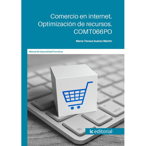 Comercio en internet. Optimización de recursos, de María Teresa Suárez Martín. IC Editorial, tapa blanda en español, 2021