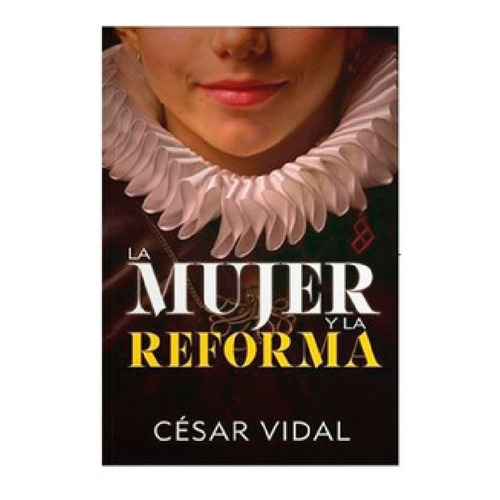 La Mujer Y La Reforma - Cesar Vidal 