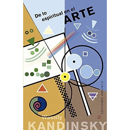 De Lo Espiritual En El Arte, De Wassily Kandinsky., Vol. N/a. Editorial Obelisco, Tapa Blanda En Español, 2021