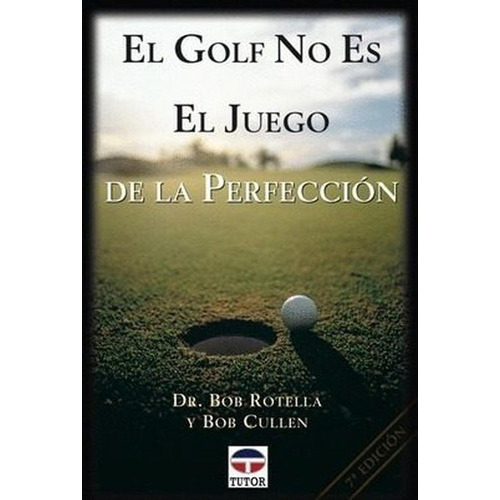 El Golf No Es El Juego De La Perfecciãân, De Rotella, Bob. Editorial Ediciones Tutor, S.a., Tapa Blanda En Español