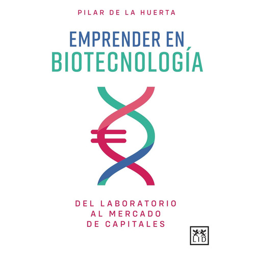 Emprender en biotecnología: Del laboratorio al mercado de capitales, de De la Huerta, Pilar. Editorial Almuzara, tapa blanda en español, 2022