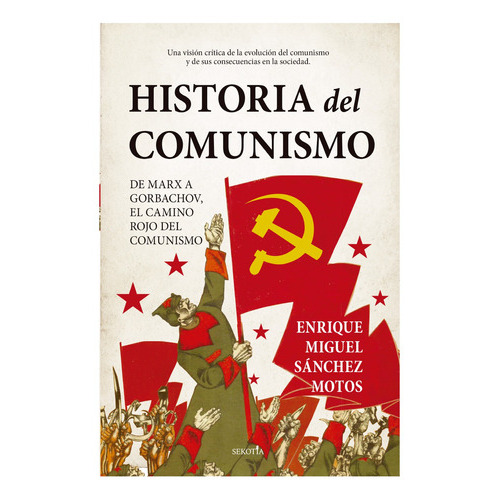 Historia Del Comunismo, De Sánchez Motos, Enrique Miguel. Editorial Sekotia, Tapa Blanda, Edición 1 En Español, 2021