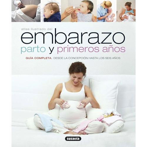 Atlas Ilustrado Del Embarazo Parto Y Primeros Años de Paolo Sarti Editorial Susaeta En Español Tapa Dura