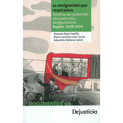 Desigualdad Que Respiramos Politicas De Calidad Del Aire Pobreza Y Desigualdad En Bogota 2010-2020, La, De Rubiano Galvis, Sebastián. Editorial Dejusticia, Tapa Blanda En Español, 2021