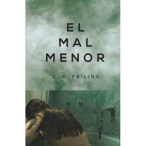 Libro El Mal Menor - C E Feiling, de Feiling. C.E.. Editorial La Bestia Equilátera, tapa blanda en español, 2021