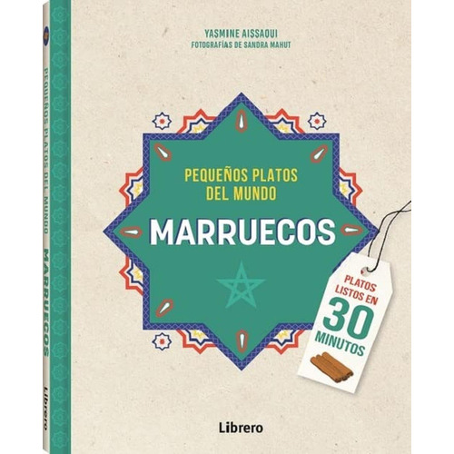 Marruecos. Pequeños Platos Del Mundo, De Aissaoui, Yasmine. Editorial Librero, Tapa Dura, Edición 1 En Español, 2022