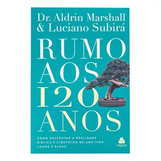 Rumo Aos 120 Anos - Luciano Subirá & Aldrin Marshall, De Luciano Subirá & Aldrin Marshall. Editora Hagnos Ltda, Capa Mole Em Português, 2024
