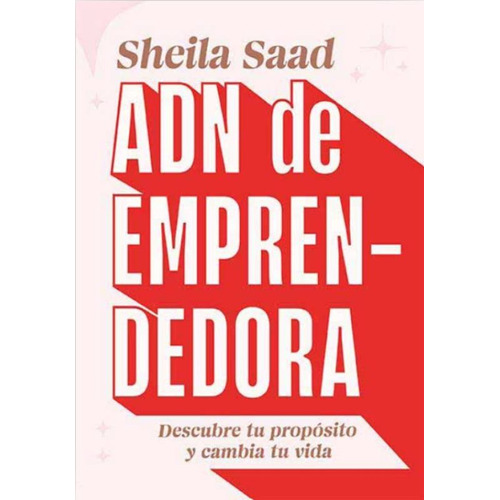 ADN de emprendedora: Descubre tu propósito y cambia tu vida, de Sheila Saad., vol. 1. Editorial El Ateneo, tapa blanda, edición 1 en español, 2023