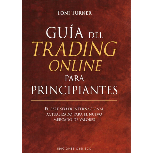 Guía Del Trading Online Para Principiantes, de Toni Turner. Editorial Ediciones Obelisco, tapa pasta dura, edición 1 en español, 2016