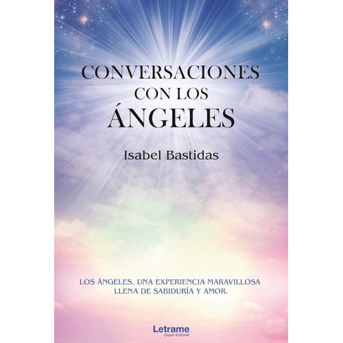 Conversaciones Con Los Ángeles, De Isabel Bastidas. Editorial Letrame, Tapa Blanda, Edición 1 En Español, 2021