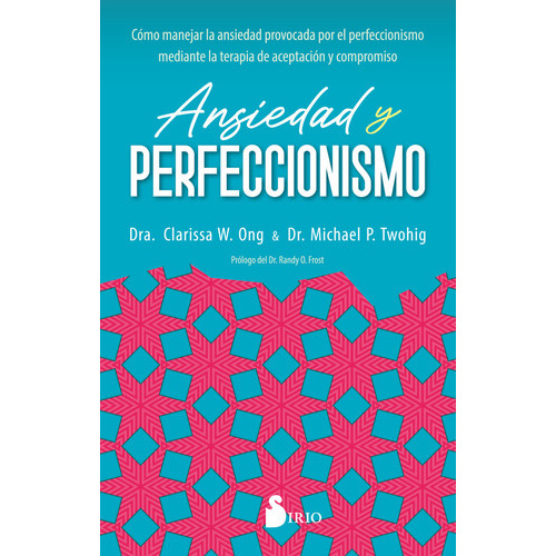 ANSIEDAD Y PERFECCIONISMO, de W. ONG, DRA. CLARISSA. Editorial Sirio, tapa blanda en español