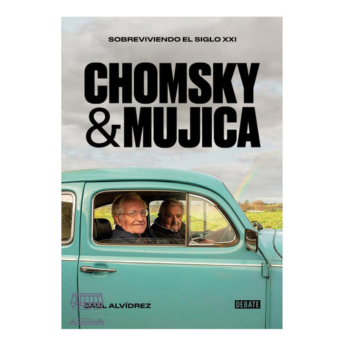 Chomsky & Mujica: Sobreviviendo El Siglo Xxi, De Saúl Alvídrez. Serie Politica Editorial Debate, Tapa Blanda, Edición 2023 En Español, 2023