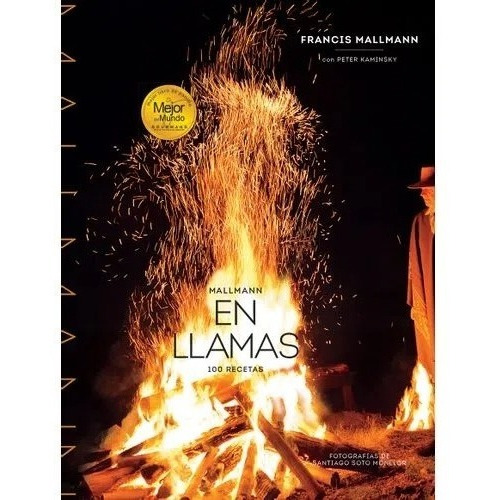 En Llamas: 100 Recetas - Francis Mallmann