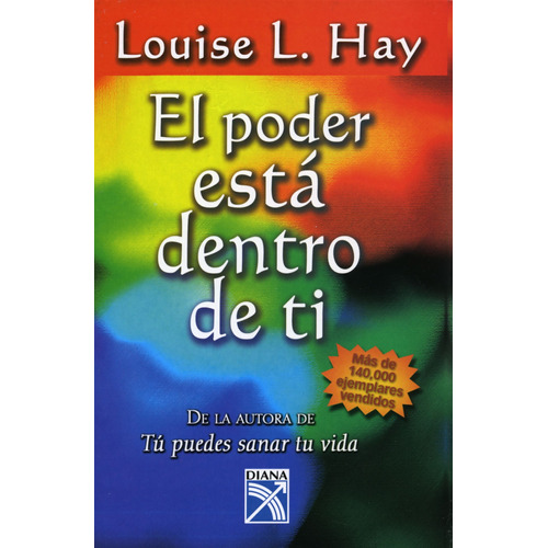 El poder está dentro de ti, de Hay, Louise L.. Serie Autoayuda Editorial Diana México, tapa blanda en español, 2014