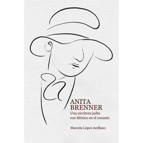 ANITA BRENNER, de López Arellano , Marcela.Gojman Golberg , Alicia.. Editorial Universidad Autónoma de Aguascalientes, tapa pasta blanda, edición 1 en español, 2016