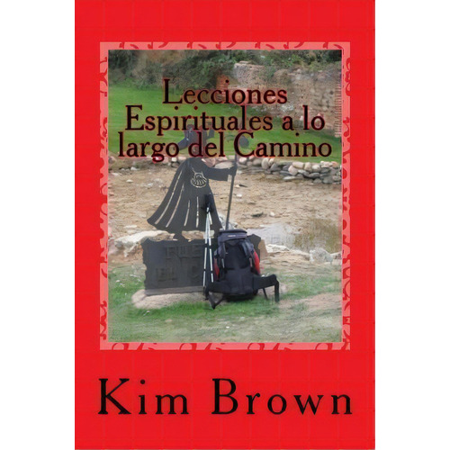 Lecciones Espirituales A Lo Largo Del Camino, De Kim Brown. Editorial Brown Publishing Company, Tapa Blanda En Español