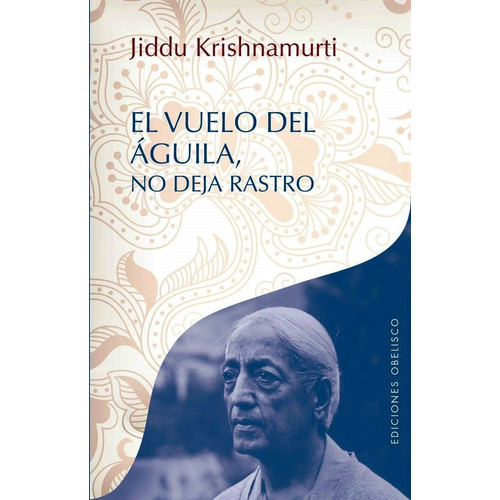 El vuelo del águila no deja rastro, de Krishnamurti, J.. Editorial Ediciones Obelisco, tapa blanda en español, 2015