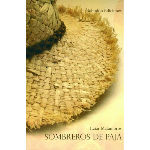 Sombreros de paja, de Itziar Matamoros. Editorial Bohodón Ediciones S.L., tapa blanda en español