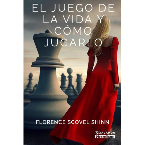 El Juego de la Vida y Como Jugarlo, de Florence Scovel Shinn. Editorial Xalambo.com, tapa blanda en español, 2023