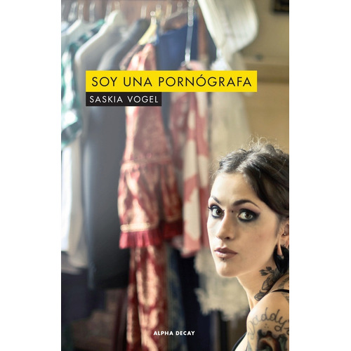 Soy Una Pornografa - Saskia Vogel - Ed. Alpha Decay