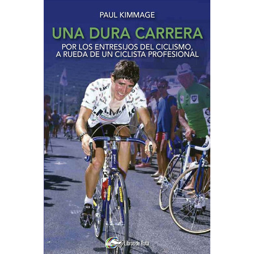 Una Dura Carrera, De Kimmage, Paul. Editorial Libros De Ruta, Tapa Blanda En Español