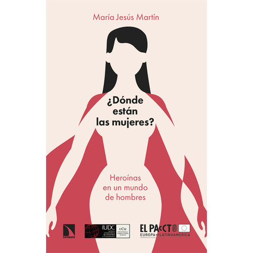 Donde Estan Las Mujeres Heroinas En Un Mundo De Hombres, De Martín García, María Jesús. Editorial Los Libros De La Catarata, Tapa Blanda En Español, 2022