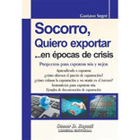 Socorro, Quiero Exportar En Epocas De Crisis, De Gustavo Segre. Editorial Osmar Buyatti, Tapa Blanda En Español, 2021