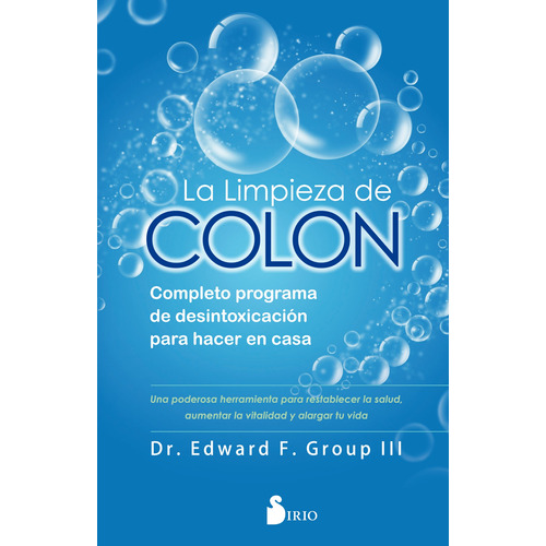 La limpieza de colon: Completo programa de desintoxicación para hacer en casa, de Group III, Edward F.. Editorial Sirio, tapa blanda en español, 2020