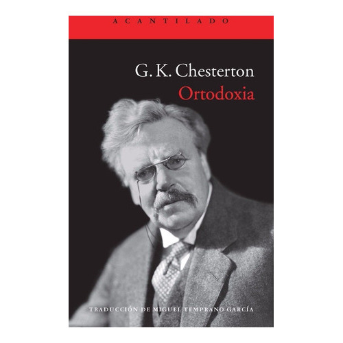 Ortodoxia, De G. K. Chesterton., Vol. 0. Editorial Acantilado, Tapa Blanda En Español, 2013