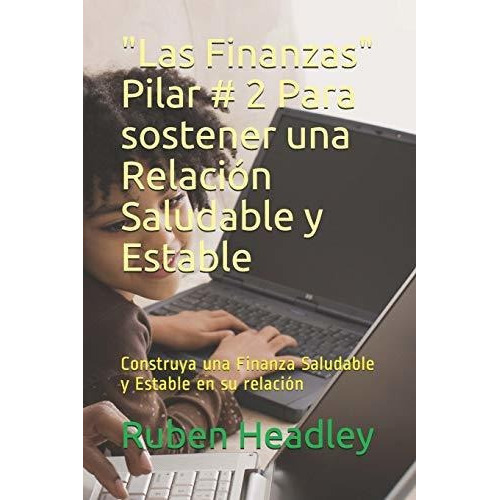 Las Finanzas Pilar # 2 Para Sostener Una Relacion Saludable Y Estable, De Griselda J De Headley. Editorial Independently Published, Tapa Blanda En Español, 2020