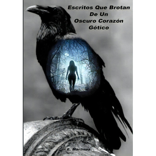 Escritos Que Brotan De Un Oscuro Corazãâ³n Gãâ³tico, De Martínez Espinosa, Encarni. Editorial Lulu Pr, Tapa Blanda En Español