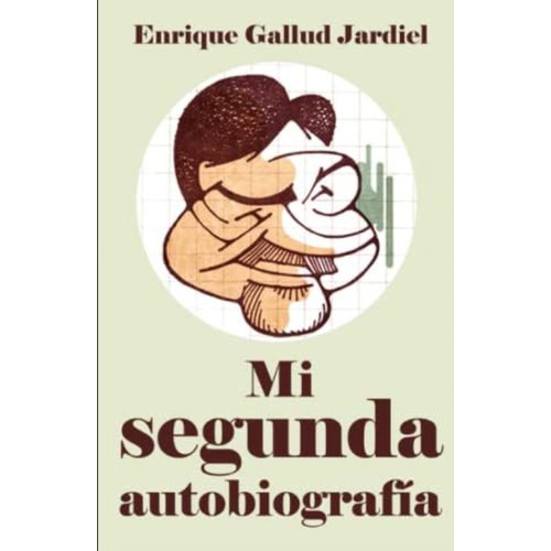 Mi Segunda Autobiografía: En La Primera Casi Todo Era Mentira (spanish Edition), De Gallud Jardiel, Enrique. Editorial Independently Published, Tapa Blanda En Español
