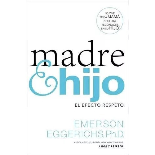 Madre E Hijo, El Efecto Respeto: Lo Que Toda Mamá Necesita Reconocer En Su Hijo, De Emerson Eggerichs. Editorial Clie En Español