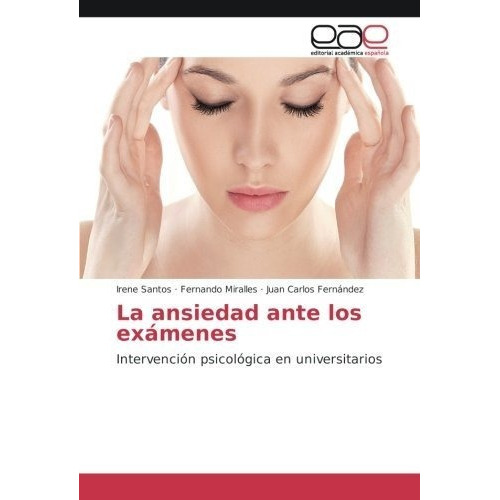 La Ansiedad Ante Los Examenes Intervencion..., de Santos, Irene. Editorial Academica Espanola en español