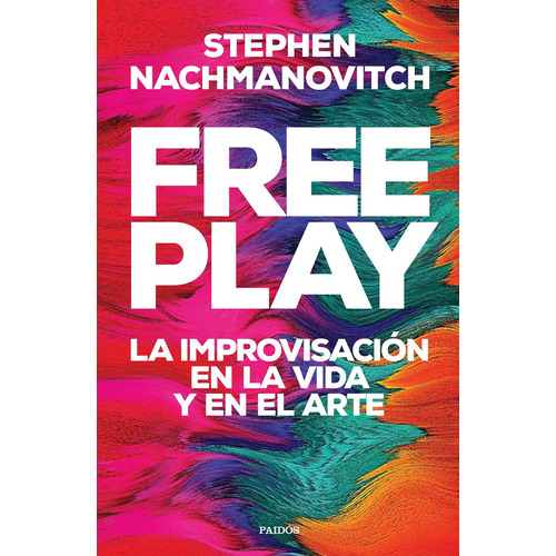 Free Play, de Nachmanovitch, Stephen. Serie Fuera de colección Editorial Paidos México, tapa blanda en español, 2021