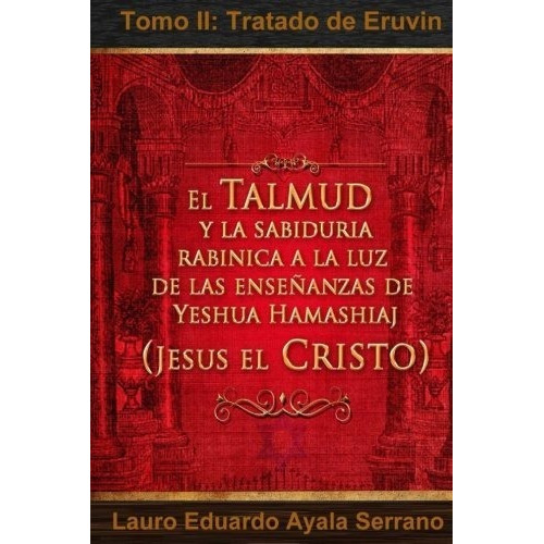 El Talmud Y La Sabiduria Rabinica A La Luz De Las.., de Ayala Serrano, Dr Lauro Edua. Editorial Lauro Eduardo Ayala Serrano en español