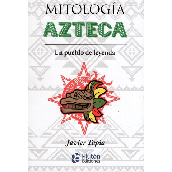 Libro: Mitologia Azteca Un Pueblo De Leyenda / Javier Tapia