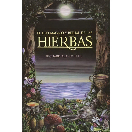 El Uso M Gico Y Ritual De Las Hierbas, De Richard Alan Miller. Editorial Inner Traditions International, Tapa Blanda En Español