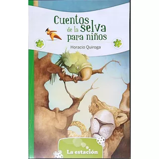 Cuentos De La Selva Niños - Horacio Quiroga - Estacion Libro