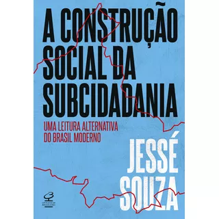 A Construção Social Da Subcidadania: Uma Leitura Alternativa Do Brasil Moderno, De Jessé Souza. Editora Civilização Brasileira, Capa Mole Em Português, 2023